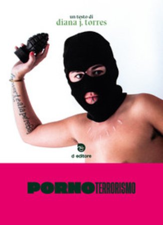 Pornoterrorismo. Ediz. integrale Diana J. Torres
