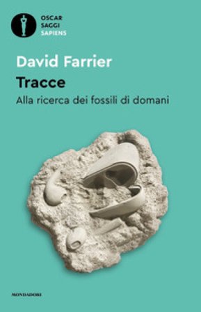 Tracce. Alla ricerca dei fossili di domani David Farrier