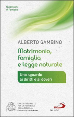 Matrimonio, famiglia e legge naturale. Uno sguardo ai diritti e ai doveri ALBERTO GAMBINO