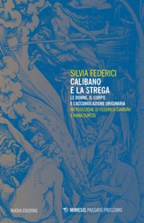 Calibano e la strega. Le donne, il corpo e l'accumulazione originaria Silvia Federici