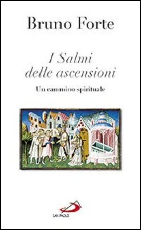 I salmi delle ascensioni. Un cammino spirituale Bruno Forte