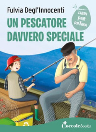 Un pescatore davvero speciale. Ediz. a colori Fulvia Degl'Innocenti