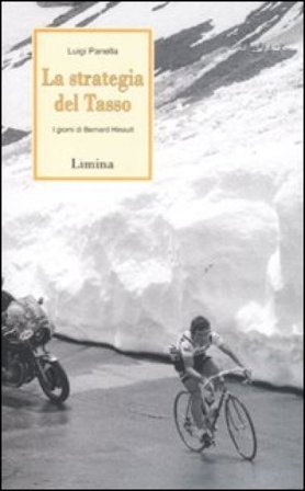 La strategia del Tasso. I giorni di Bernard Hinault Luigi Panella
