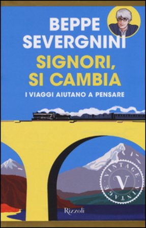 Signori, si cambia. In viaggio sui treni della vita Beppe Severgnini