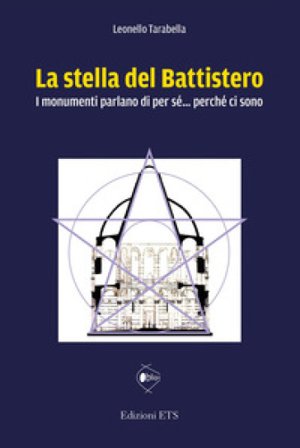 La stella del battistero. I monumenti parlano di per sé... perché ci sono Leonello Tarabella
