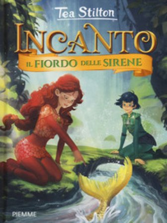 Il fiordo delle sirene. Incanto Tea Stilton