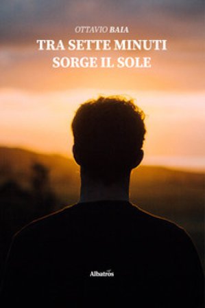 Tra sette minuti sorge il sole Ottavio Baia