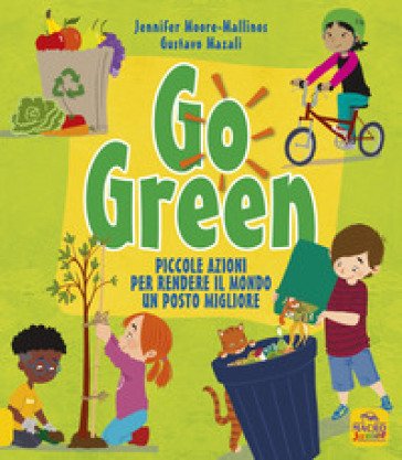 Go green. Piccole azioni per rendere il mondo un posto migliore Gustavo Mazali