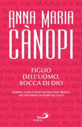Figlio dell'uomo, bocca di Dio. Geremia, consacrato da Dio come profeta ancora prima di venire alla luce Anna Maria Cànopi