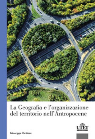 La geografia e l'organizzazione del territorio nell'antropocene Giuseppe Bettoni