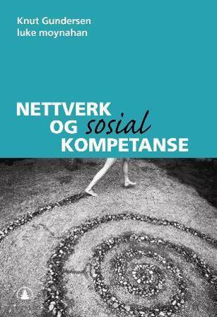 Nettverk og sosial kompetanse - Bok av Knut Gundersen & Luke Moynahan - Paperback