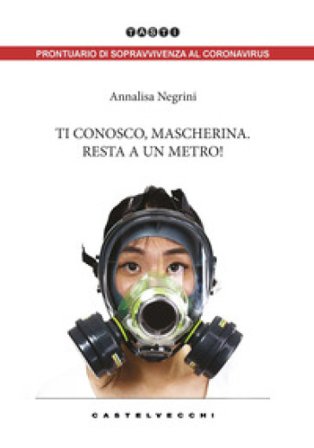 Ti conosco, mascherina. Resta a un metro! Annalisa Negrini