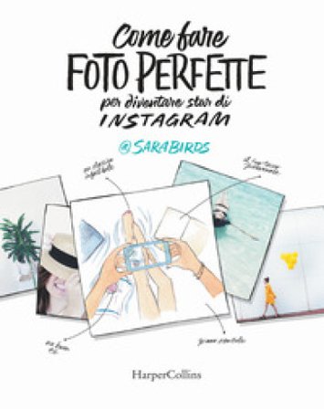 Come fare foto perfette per diventare star di Instagram Sara Birds