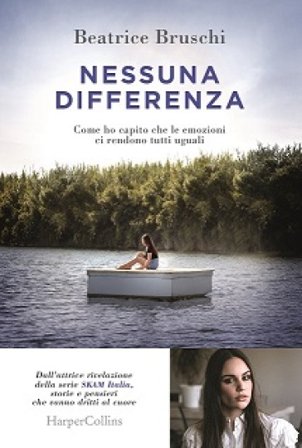 Nessuna differenza. Come ho capito che le emozioni ci rendono tutti uguali Beatrice Bruschi
