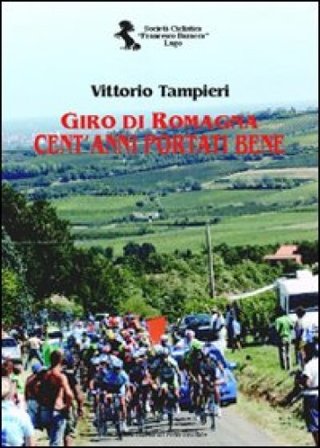 Giro di Romagna. Cent'anni portati bene Vittorio Tampieri