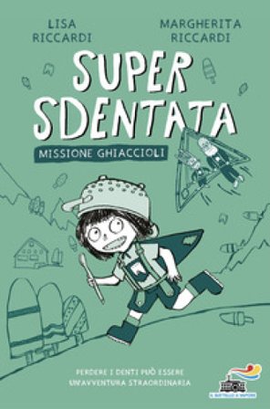 Super Sdentata. Missione ghiaccioli Margherita Riccardi