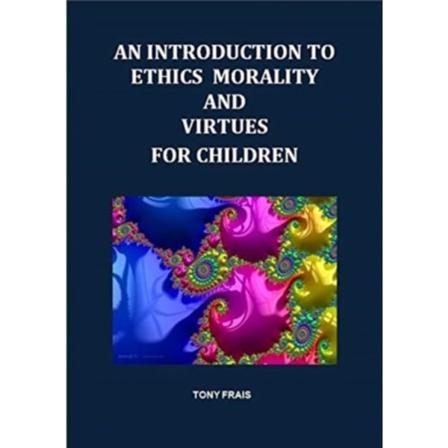AN INTRODUCTION TO ETHICS MORALITY AND VIRTUES FOR CHILDREN (häftad, eng)