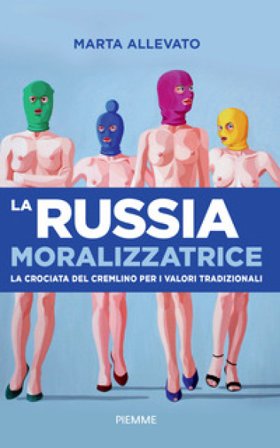 La Russia moralizzatrice. La crociata del Cremlino per i valori tradizionali Marta Allevato