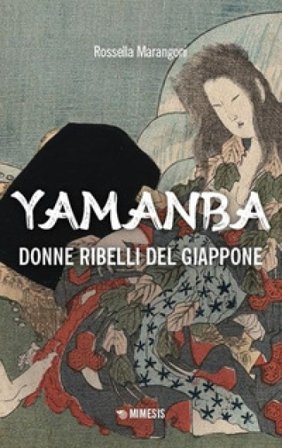 Yamanba. Donne ribelli del Giappone Rossella Marangoni
