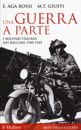 Una guerra a parte. I militari italiani nei Balcani 1940-1945 Elena Aga-Rossi