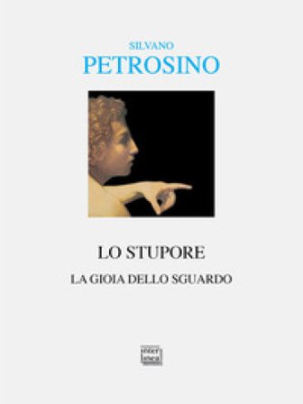 Lo stupore. La gioia dello sguardo Silvano Petrosino