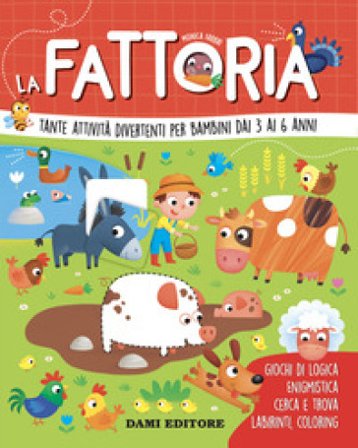 La fattoria. Tante attività divertenti per bambini dai 3 ai 6 anni. Ediz. a colori Monica Fabbri