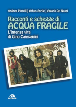 Racconti e schegge di Acqua fragile. L'intensa vita di Gino Campanini Andrea Pintelli