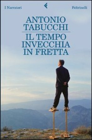Il tempo invecchia in fretta Antonio Tabucchi