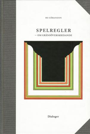 Spelregler - om gränsöverskridande - Bok av Bo Göranzon - Inbunden