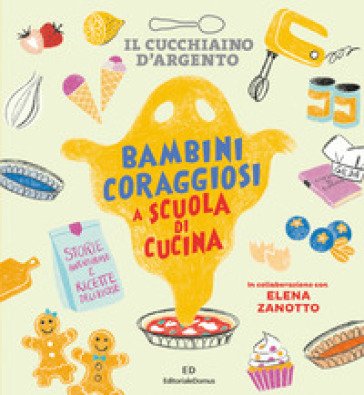 Il Cucchiaino d'Argento. Bambini coraggiosi a scuola di cucina Elena Zanotto