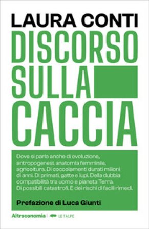 Discorso sulla caccia. Dove si parla anche di evoluzione, antropogenesi, anatomia femminile, agricoltura. Di coccolamenti durati milioni di anni. Di 