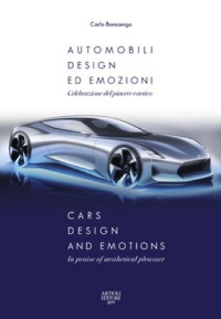 Automobili, design ed emozioni. Celebrazione del piacere estetico. Ediz. italiana e inglese Carlo Bonzanigo