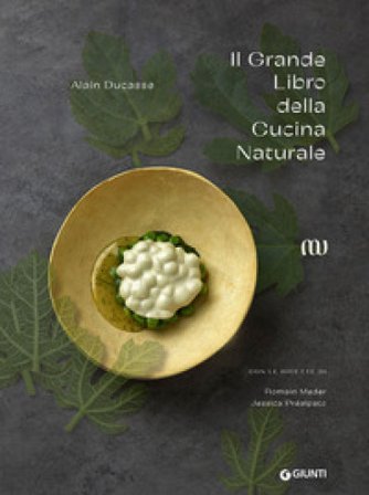 Il grande libro della cucina naturale Alain Ducasse