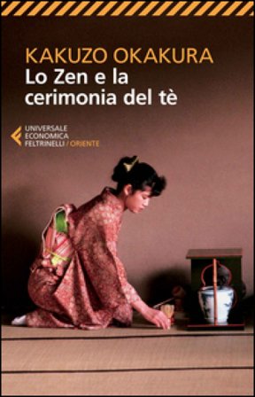 Lo zen e la cerimonia del tè Kakuzo Okakura