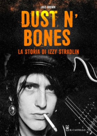 Dust N'Bones. La storia di Izzy Stradlin Jake Brown