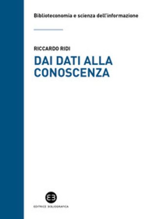 Dai dati alla conoscenza. Introduzione all'epistemologia dell'informazione Riccardo Ridi