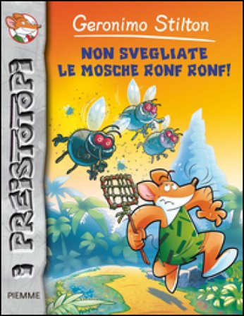 Non svegliate le mosche ronf ronf! Preistotopi. Ediz. illustrata Geronimo Stilton