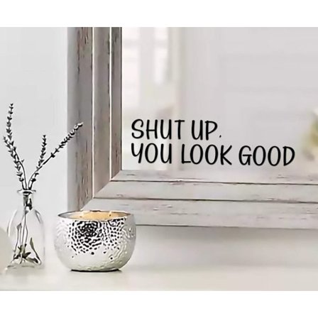 Spegeldekal med citat "Shut UP You Look Good", Inspirerande spegeldekoration,