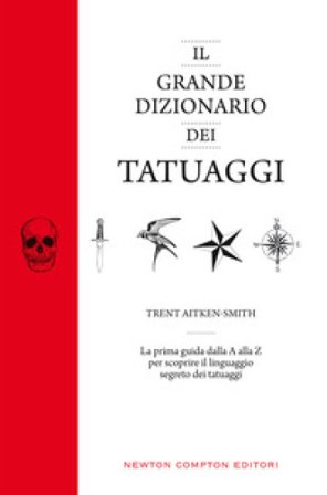 Il grande dizionario dei tatuaggi Trent Aitken-Smith