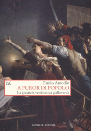 A furor di popolo. La giustizia vendicativa gialloverde Ennio Amodio