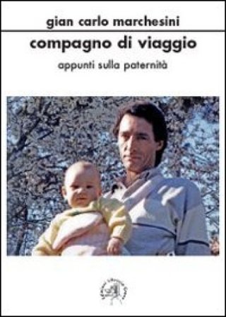 Compagno di viaggio. Appunti sulla paternità Gian Carlo Marchesini