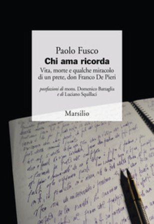 Chi ama ricorda. Vita, morte e qualche miracolo di un prete, don Franco De Pieri Paolo Fusco