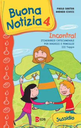 Buona notizia. Incontra! Itinerario catecumenale per bambini e famiglie. 3a tappa. Sussidio. Ediz. illustrata. Vol. 4 Paolo Sartor