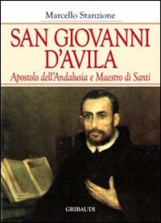 San Giovanni d'Avila apostolo dell'Andalusia e formatore di santi Marcello Stanzione