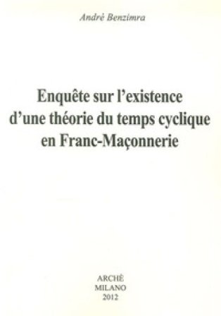 Enquete sur l'existence d'une théorie du temps cyclique en franc-maconnerie André Benzimra