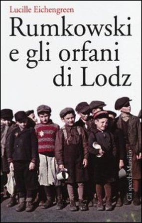 Rumkowski e gli orfani di Lodz Lucille Eichengreen