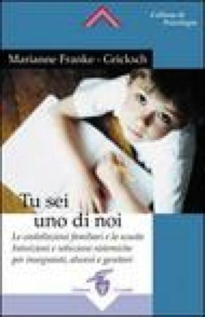 Tu sei uno di noi. Le costellazioni familiari e la scuola. Intuizioni e soluzioni sistemiche per insegnanti, alunni e genitori Marianne Franke-