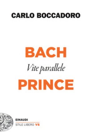 Bach e Prince. Vite parallele Carlo Boccadoro