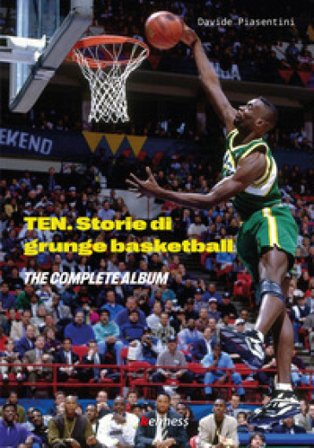 Ten (the complete album). Storie di grunge basketball Davide Piasentini