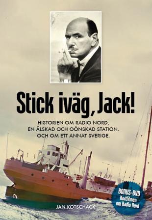 Stick, iväg Jack! : historien om Radio Nord en älskad och oönskad station och om ett annat Sverige - Bok av Jan Kotschack - Inbunden